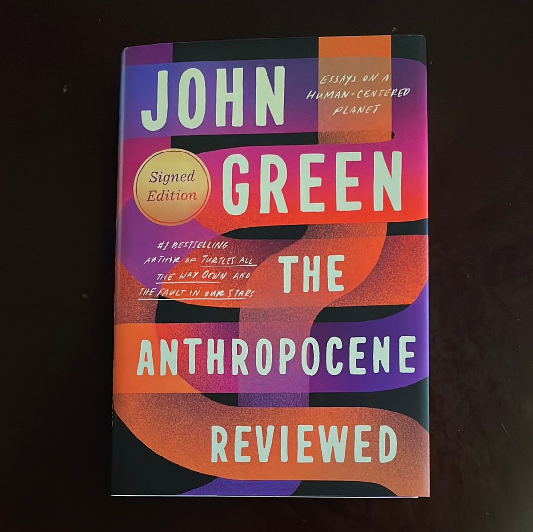 The Anthropocene Reviewed: Essays on a Human-Centered Planet (Signed Edition) - Green, John