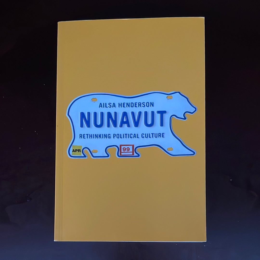Nunavut: Rethinking Political Culture - Henderson, Ailsa