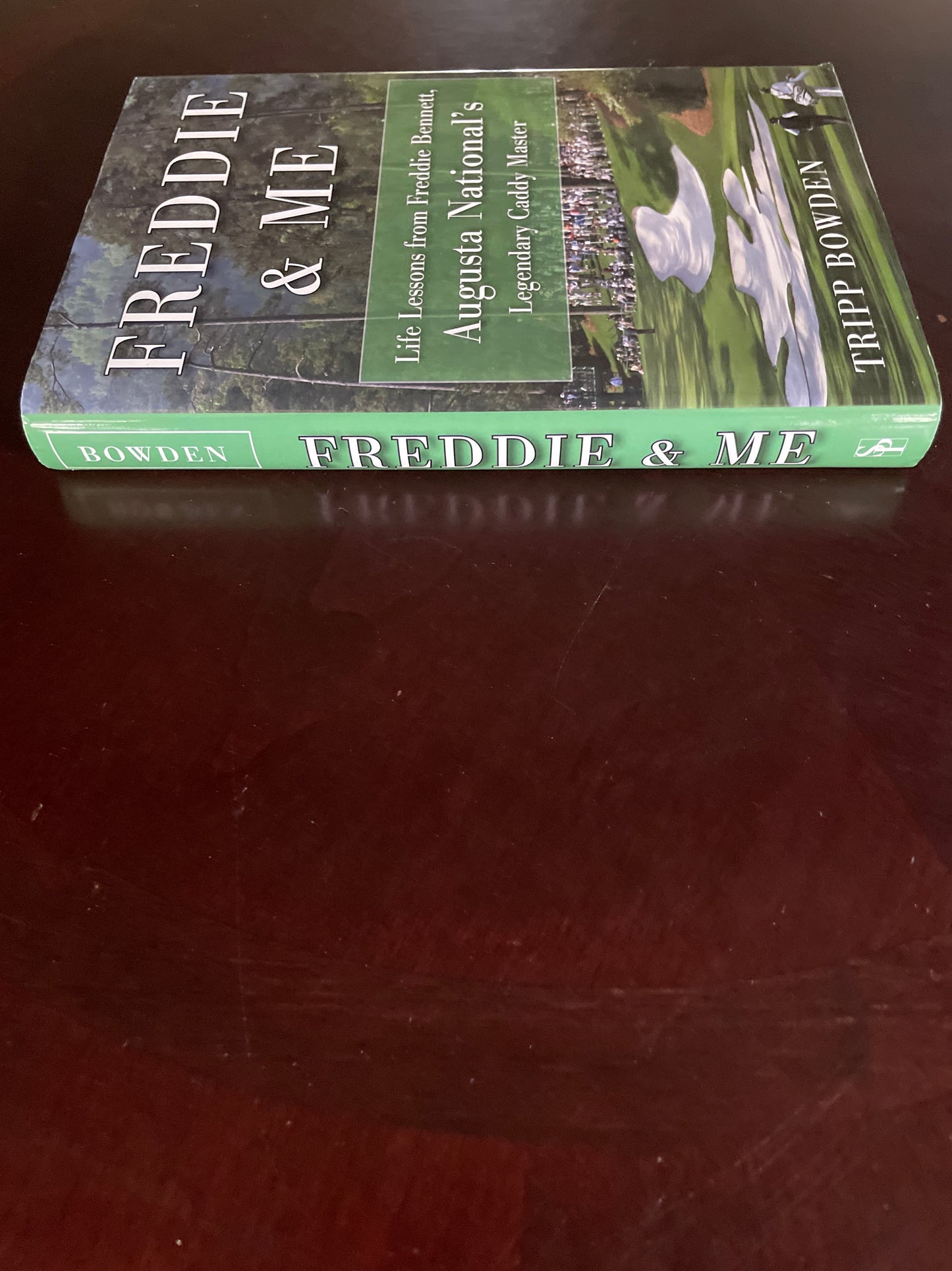 Freddie and Me: Life Lessons from Freddie Bennett, Augusta National's Legendary Caddie Master: Life Lessons from Freddie Bennett, Augusta National's Legendary Caddy Master (Inscribed) - Bowden, Tripp