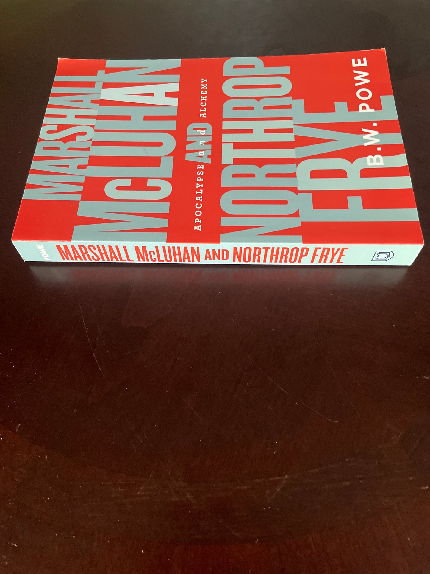 Marshall McLuhan and Northrop Frye: Apocalypse and Alchemy - Powe, B.W.