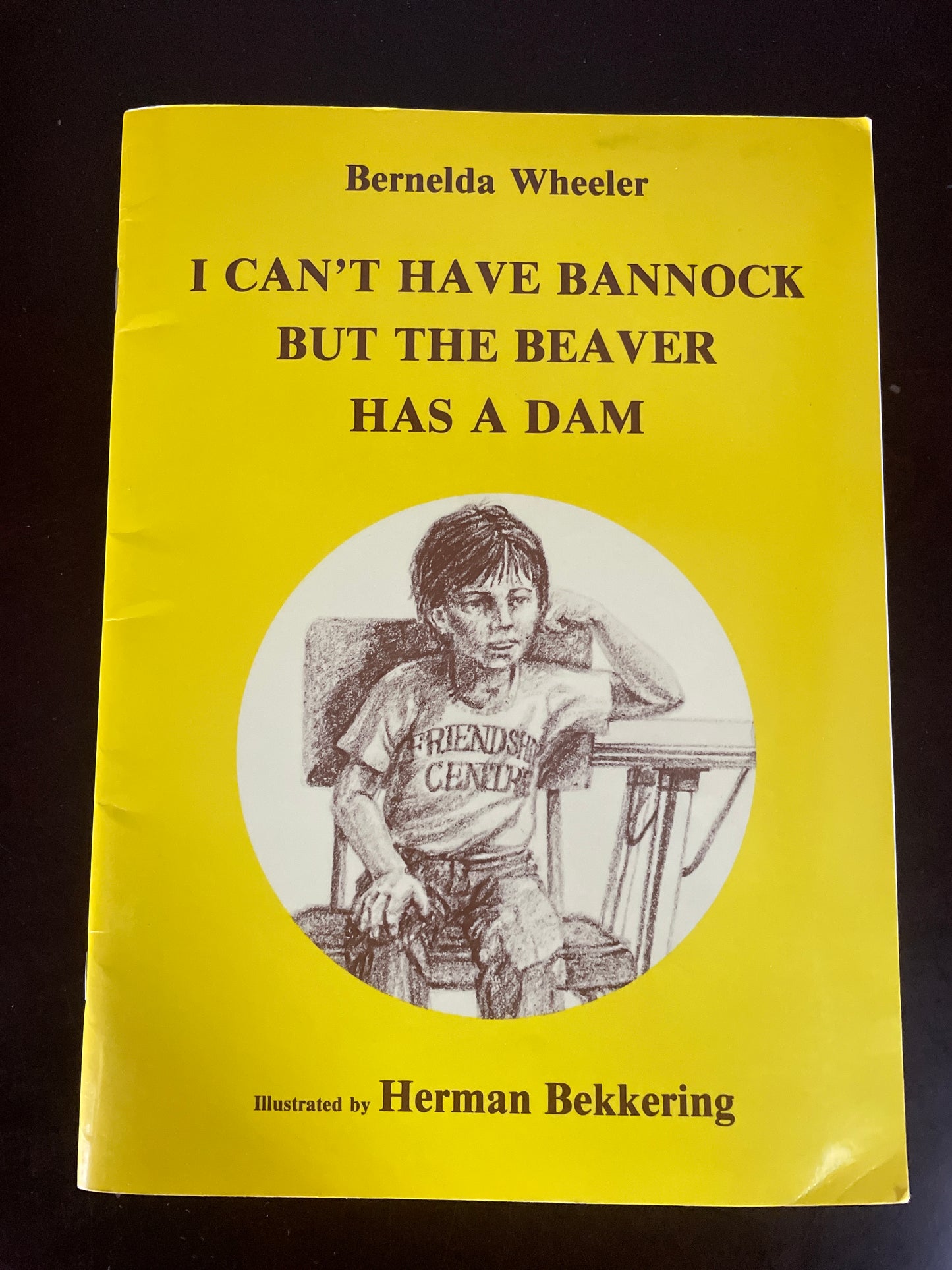 I Can't Have Bannock But the Beaver Has A Dam - Wheeler, Bernelda