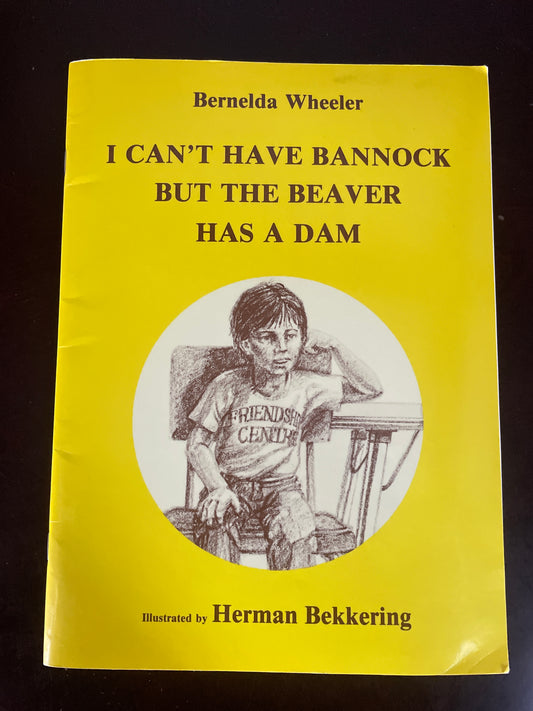 I Can't Have Bannock But the Beaver Has A Dam - Wheeler, Bernelda