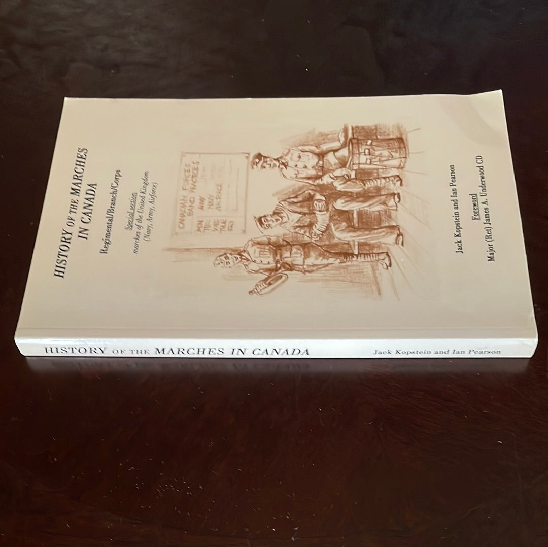 The History of the Marches in Canada: Regimental/Branch/Corps - With a Special Section, Marches of the United Kingdom (Navy, Army, Airforce) - Jack Kopstein; Ian Pearson