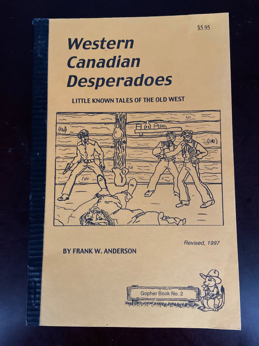 Western Canadian Desperadoes: Little Known Tales of the Old West - Anderson, Frank W.