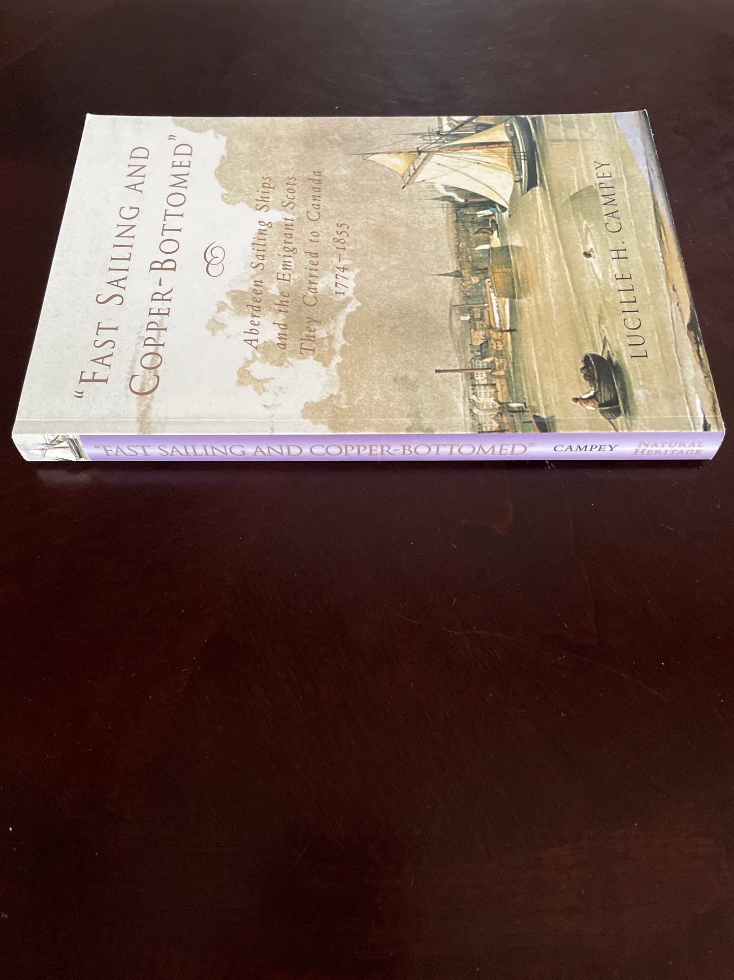 Fast Sailing and Copper-Bottomed: Aberdeen Sailing Ships and the Emigrant Scots They Carried to Canada, 1774-1855 - Campey, Lucille H.