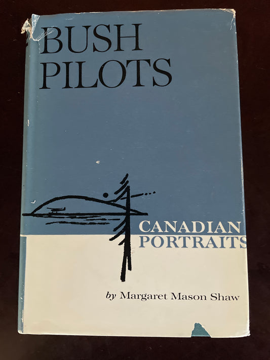 Bush Pilots (Canadian Portraits) - Shaw, Margaret Mason