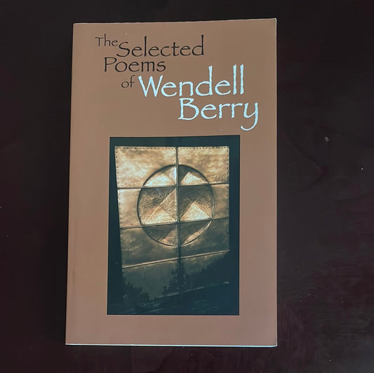 The Selected Poems of Wendell Berry - Berry, Wendell