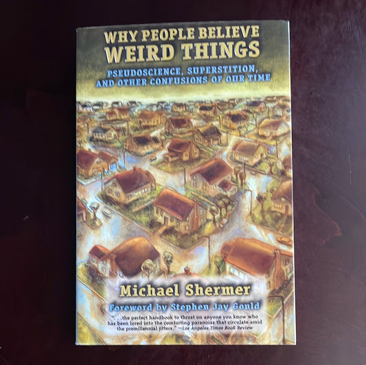 Why People Believe Weird Things: Pseudoscience, Superstition, and Other Confusions of Our Time - Shermer, Michael