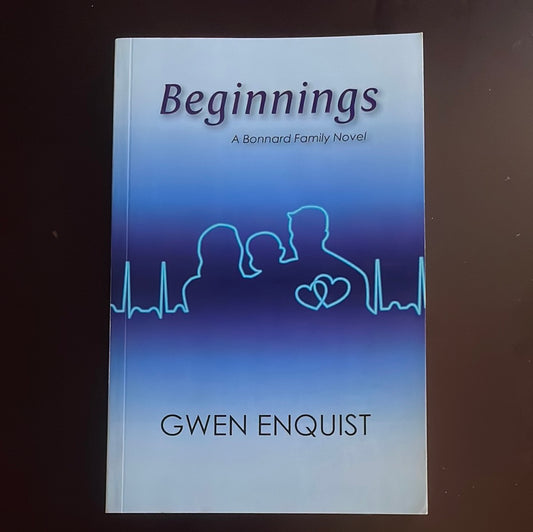 Beginnings: A Bonnard Family Novel (Inscribed) - Enquist, Gwen