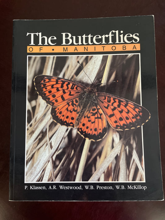 The Butterflies of Manitoba - Klassen, Paul; Preston, W.B.; Westwood, A. Richard; McKillop, W.B.