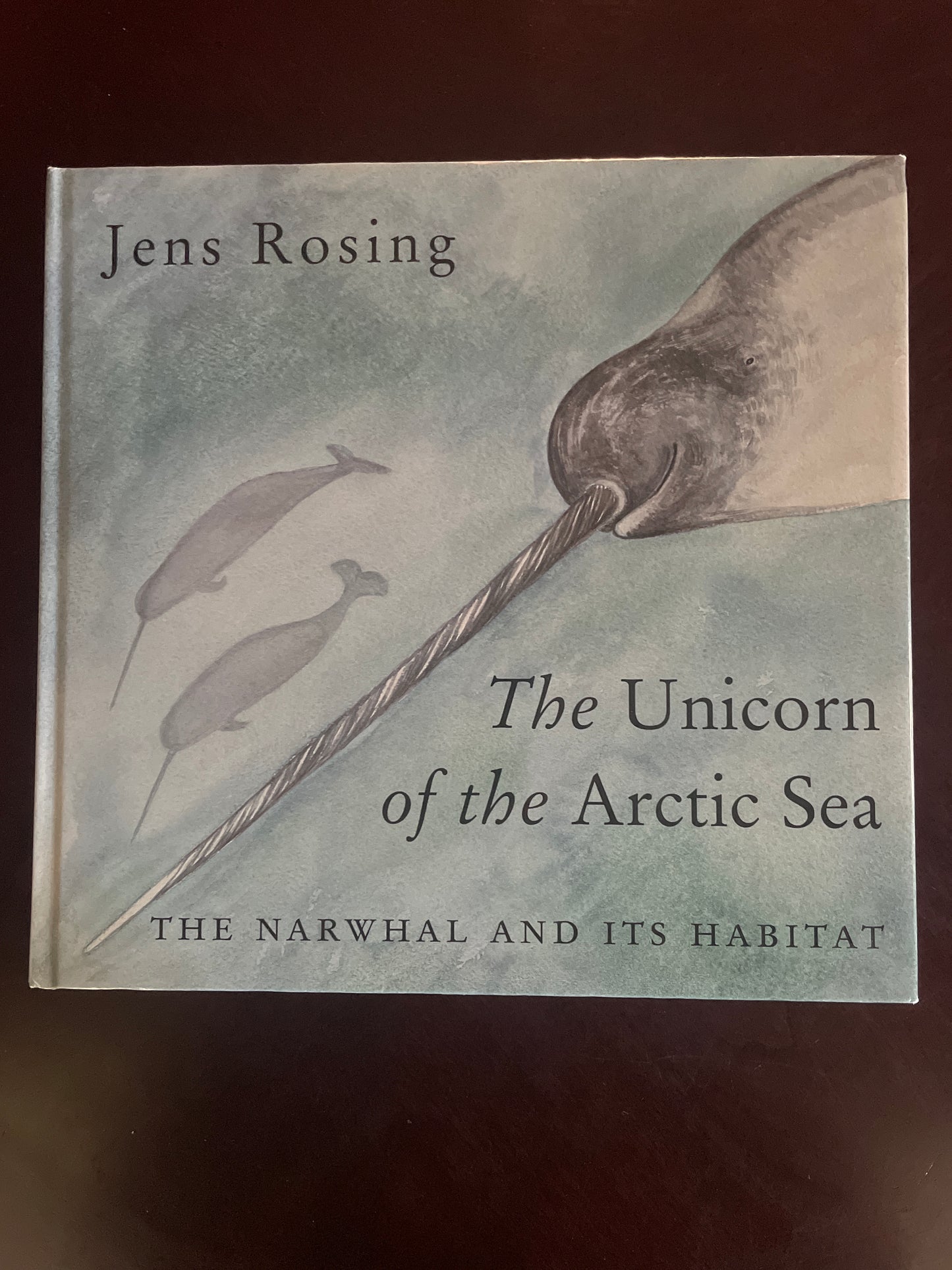 The Unicorn of the Arctic Sea: The Narwhal and Its Habitat - Rosing, Jens