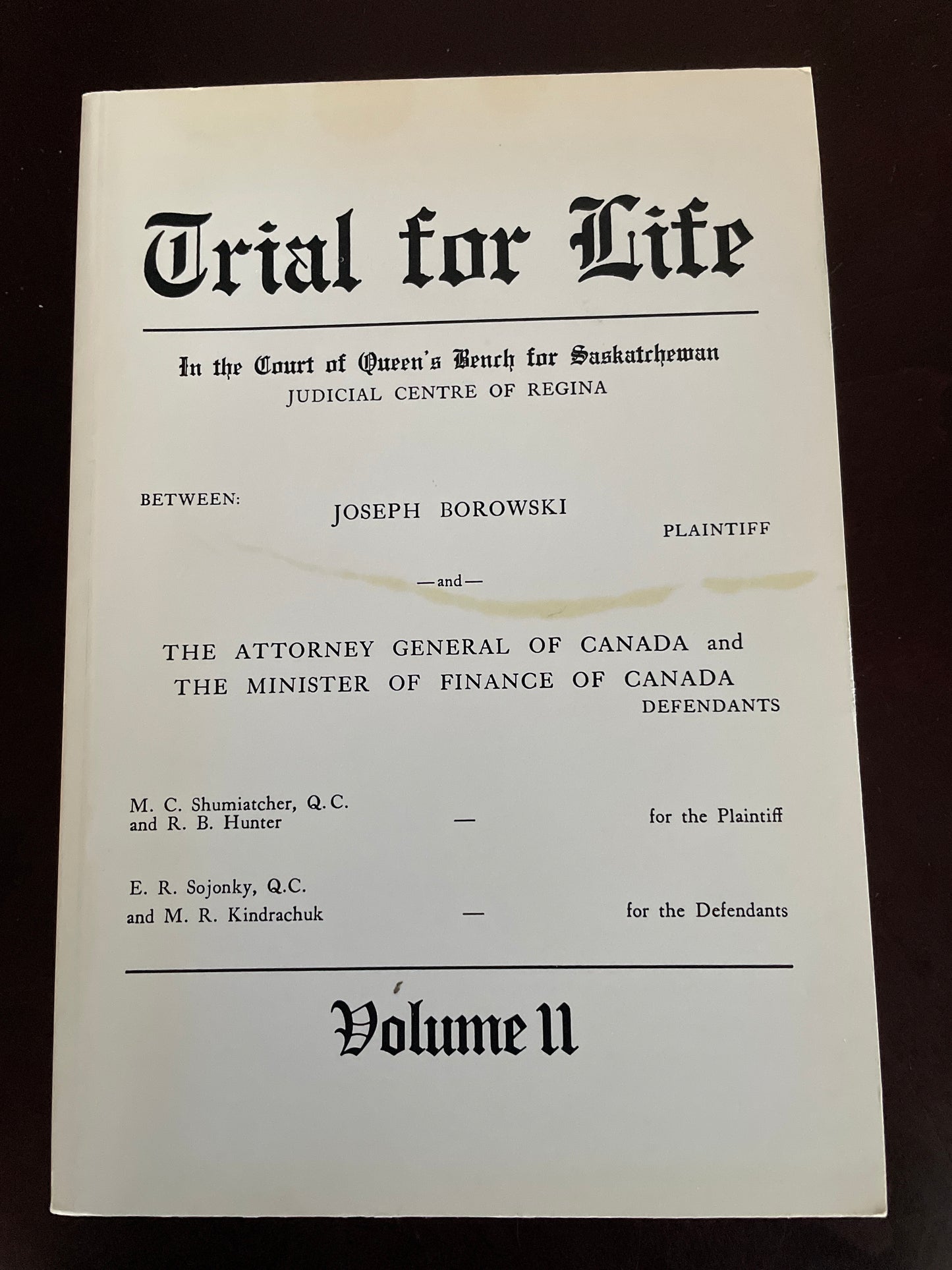 Trial for life: Between Joseph Borowski, plaintiff, and the Attorney General of Canada and the Minister of Finance of Canada, defendants. Volume II - Court of Queen's Bench for Saskatchewan