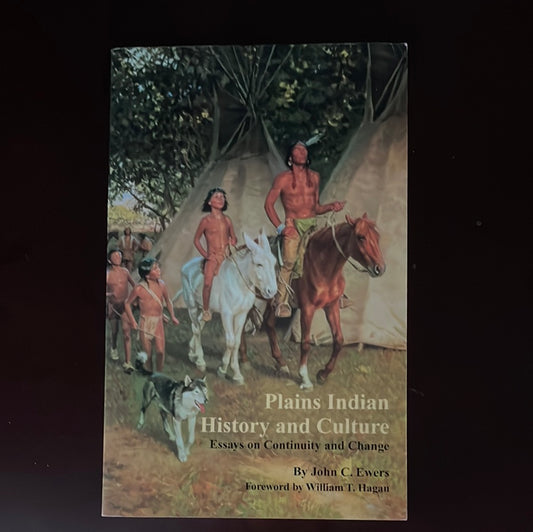 Plains Indian History and Culture: Essays on Continuity and Change - Ewers, John C.