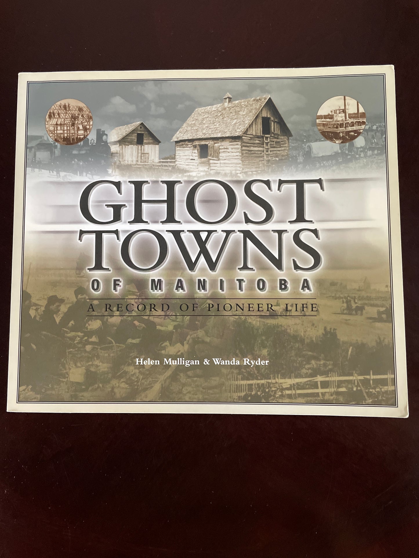 Ghost Towns of Manitoba: A Record of Pioneer Life - Mulligan, Helen; Ryder, Wanda