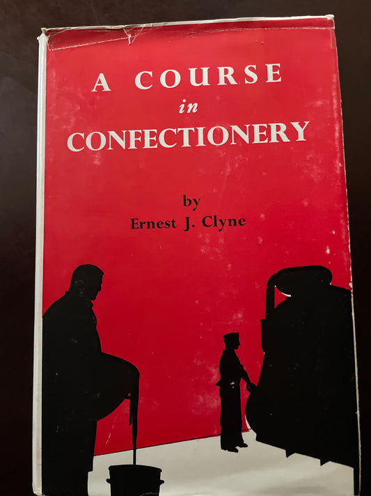 A Course in Confectionery: Volumes I and II - Clyne, Ernest J.