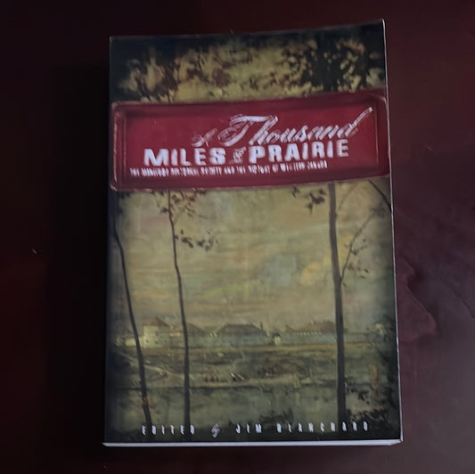 A Thousand Miles of Prairie: The Manitoba Historical Society and the History of Western Canada - Blanchard, Jim