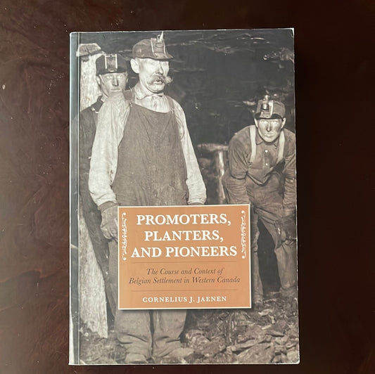 Promoters, Planters, and Pioneers: The Course and Context of Belgian Settlement in Western Canada - Jaenen, Cornelius J.