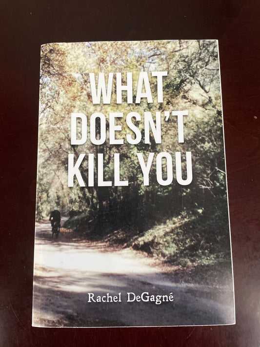 What Doesn't Kill You (Inscribed) - Degagn , Rachel