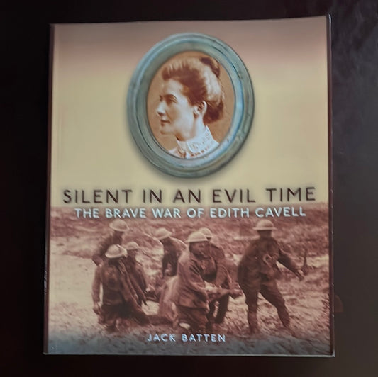 Silent in an Evil Time: The Brave War of Edith Cavell - Batten, Jack
