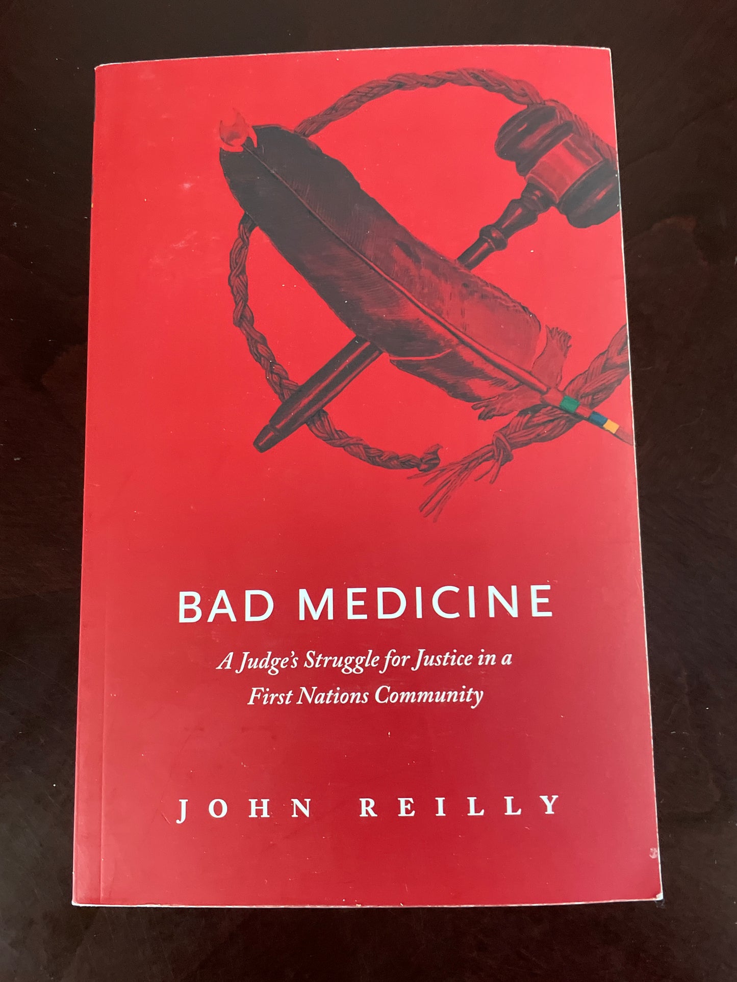 Bad Medicine: A Judge's Struggle for Justice in a First Nations Community - Reilly, John