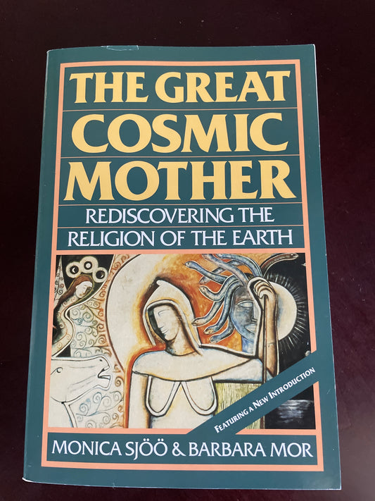The Great Cosmic Mother: Rediscovering the Religion of the Earth - Reclaiming Matriarchal History, the Goddess, Feminist Spirituality, and Women's Power - Sjoo, Monica; Mor, Barbara