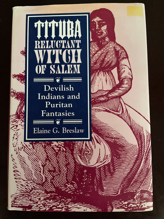 Tituba, Reluctant Witch of Salem: Devilish Indians and Puritan Fantasies - Breslaw, Elaine G.