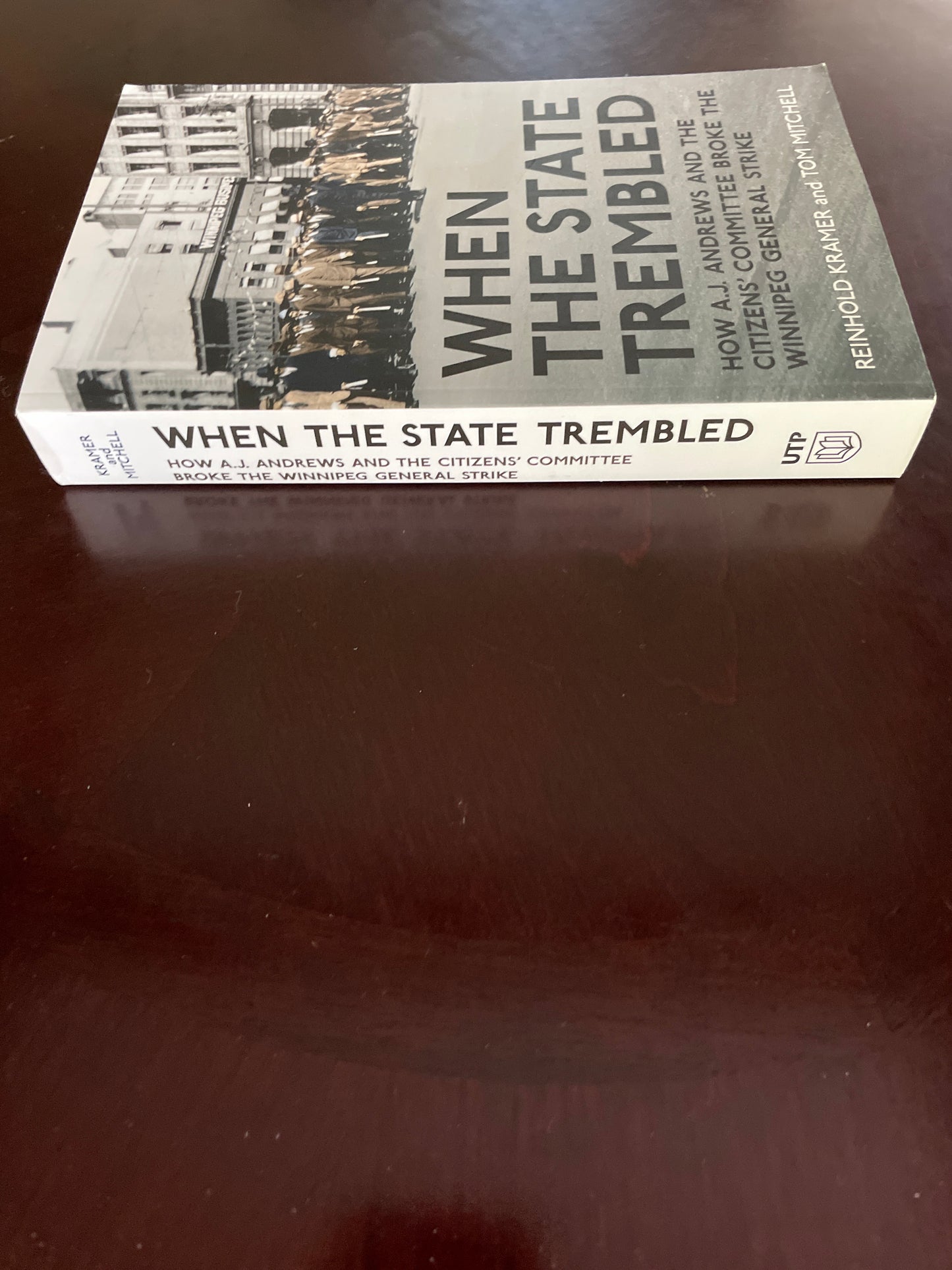 When the State Trembled: How A.J. Andrews and the Citizens' Committee Broke the Winnipeg General Strike (Canadian Social History) - Kramer, Reinhold; Mitchell, Tom