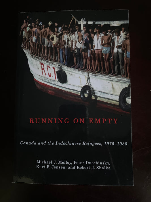 Running on Empty: Canada and the Indochinese Refugees, 1975-1980 (Inscribed) -  Molloy, Michael; Jensen, Kurt; Duschinsky, Peter; Shalka, Robert J.