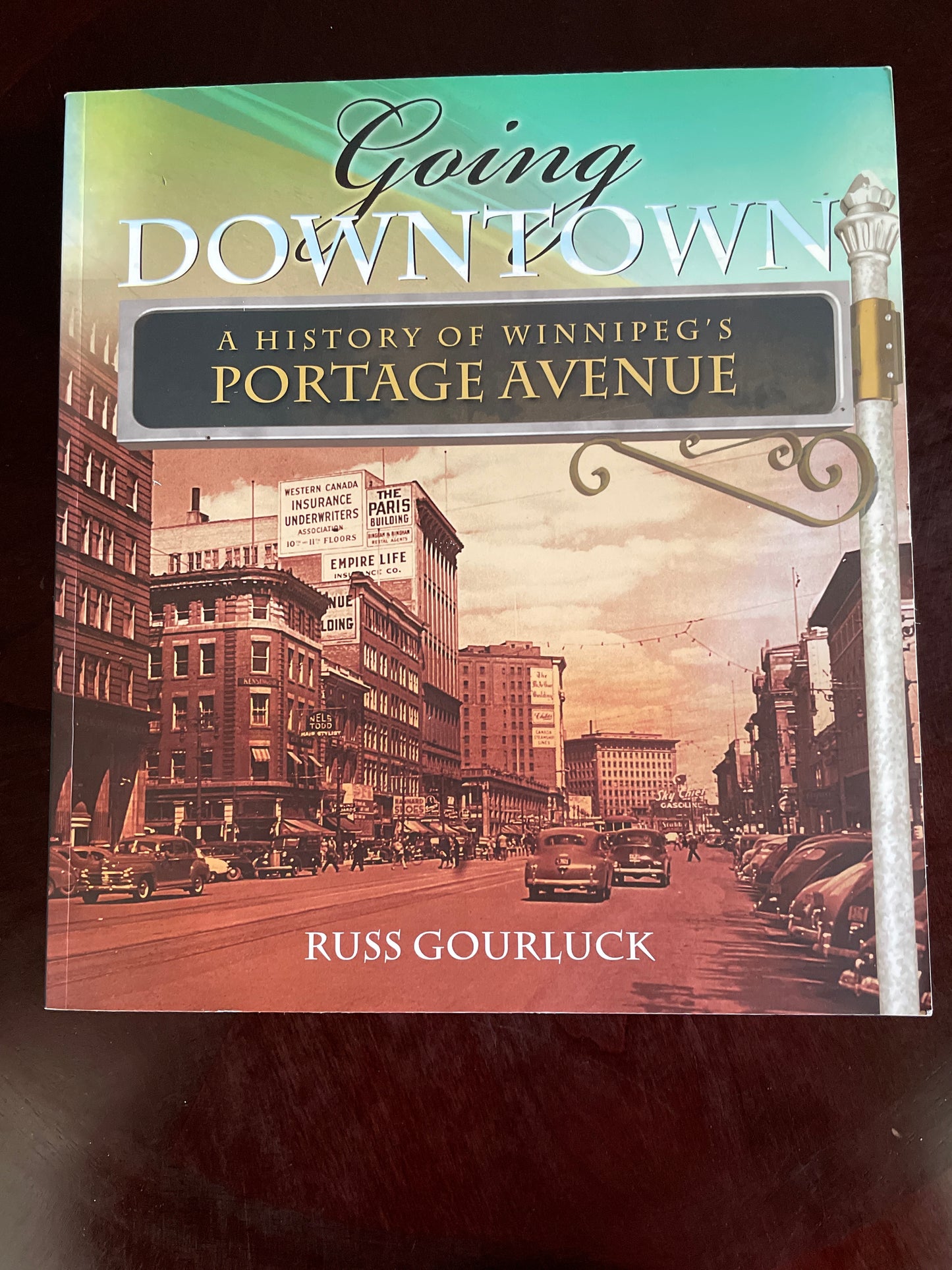 Going Downtown: A History of Winnipeg's Portage Avenue (Signed) - Gourluck, Russ