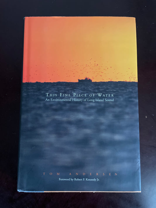 This Fine Piece of Water : An Environmental History of Long Island Sound - Andersen, Tom