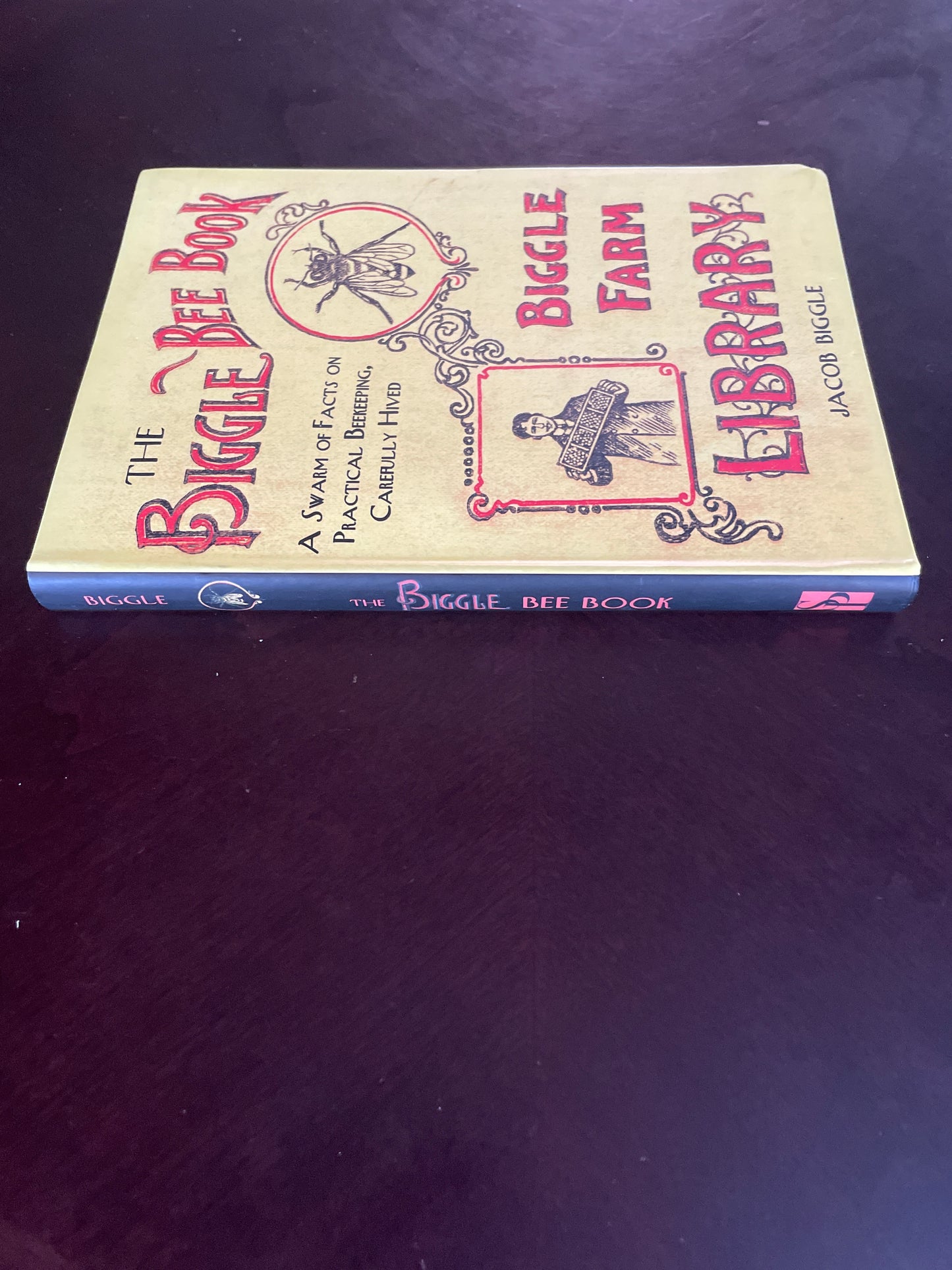 The Biggle Bee Book: A Swarm of Facts on Practical Beekeeping, Carefully Hived - Biggle, Jacob