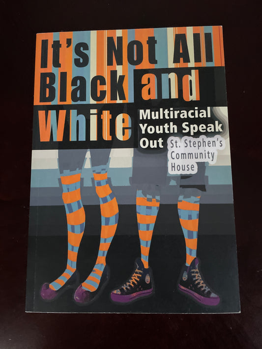 It's Not All Black and White: Multiracial Youth Speak Out - St. Stephen's Community House