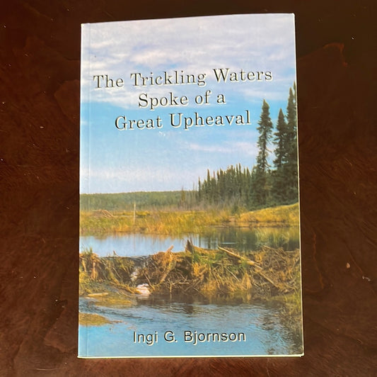 The Trickling Waters Spoke of a Great Upheaval - Bjornson, Ingi G.