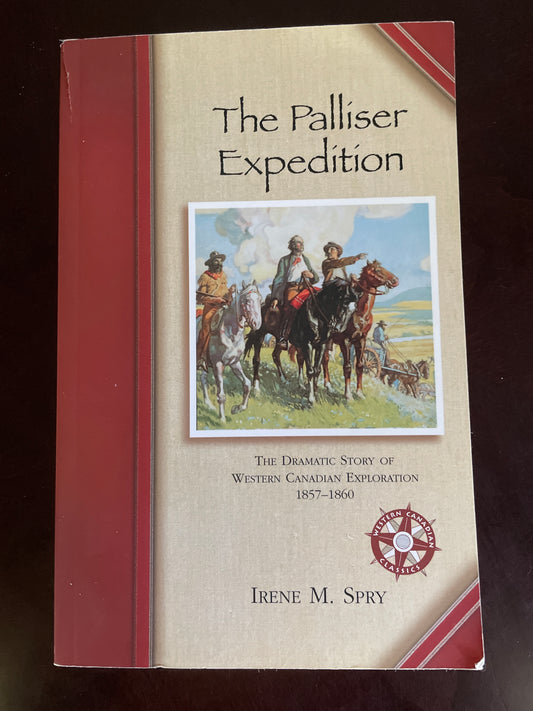 The Palliser Expedition: The Dramatic Story of Western Canadian Exploration 1857-1860 = Spry, Irene
