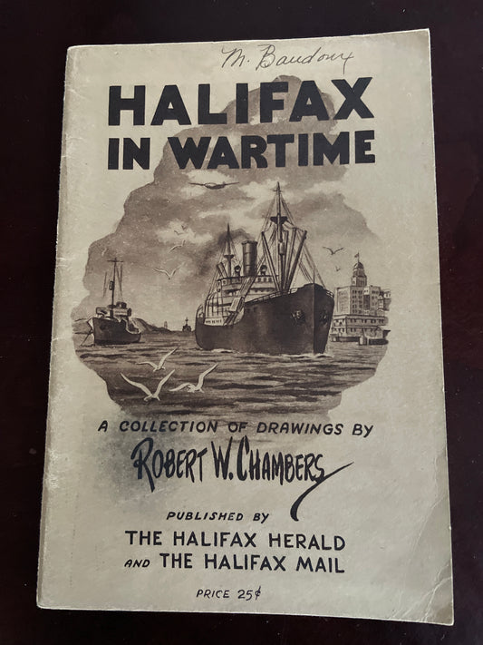 Halifax in Wartime: A Collection of Drawings by Robert W. Chambers - Chambers, Robert W.; Doyle, Frank W.