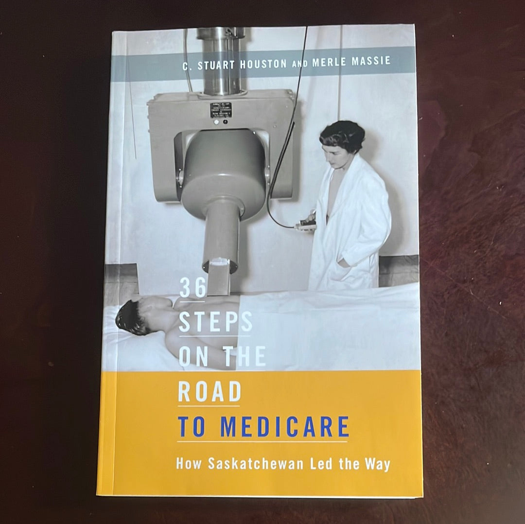 36 Steps on the Road to Medicare: How Saskatchewan Led the Way - Houston, C. Stuart; Massie, Merle