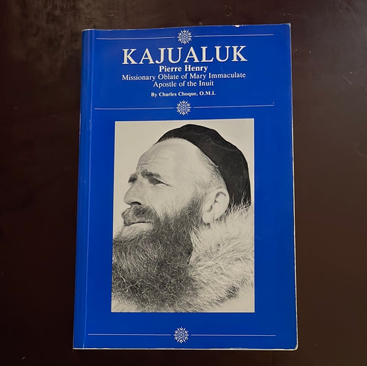 Kajualuk, Pierre Henry : Missionary Oblate of Mary Immaculate, Apostle of the Inuit - Choque, Charles