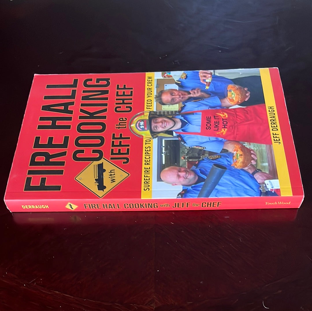 Fire Hall Cooking with Jeff the Chef: Surefire Recipes to Feed Your Crew (Signed) - Derraugh, Jeff