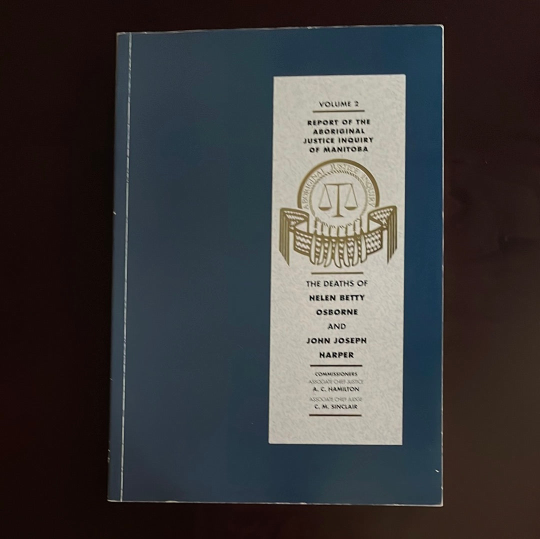 Report of the Aboriginal Justice Inquiry of Manitoba : Volume 2 : The Deaths of Helen Betty Osborne and John Joseph Harper - Hamilton, A.C., Associate Chief Justice; C.M. Sinclair, Associate Chief Judge