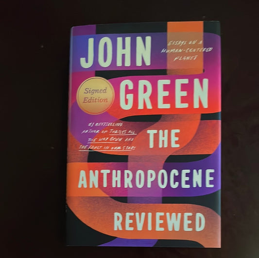 The Anthropocene Reviewed: Essays on a Human-Centered Planet (Signed Edition) - Green, John