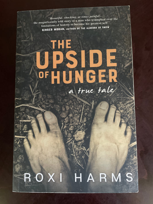 The Upside of Hunger: A True Tale (Signed) - Harms, Roxi