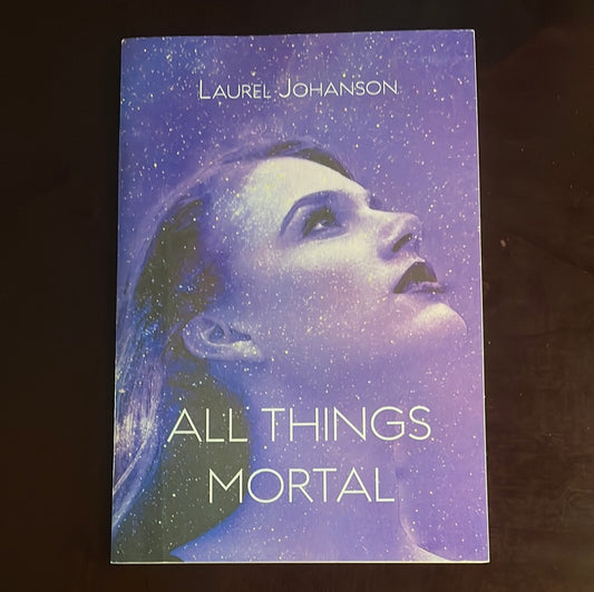 All Things Mortal (Inscribed) - Johanson, Laurel