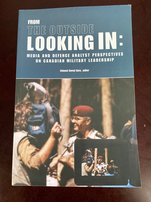 From the Outside Looking In: Media and Defence Analyst Perspectives on Canadian Military Leadership - Horn, Colonel Bernd