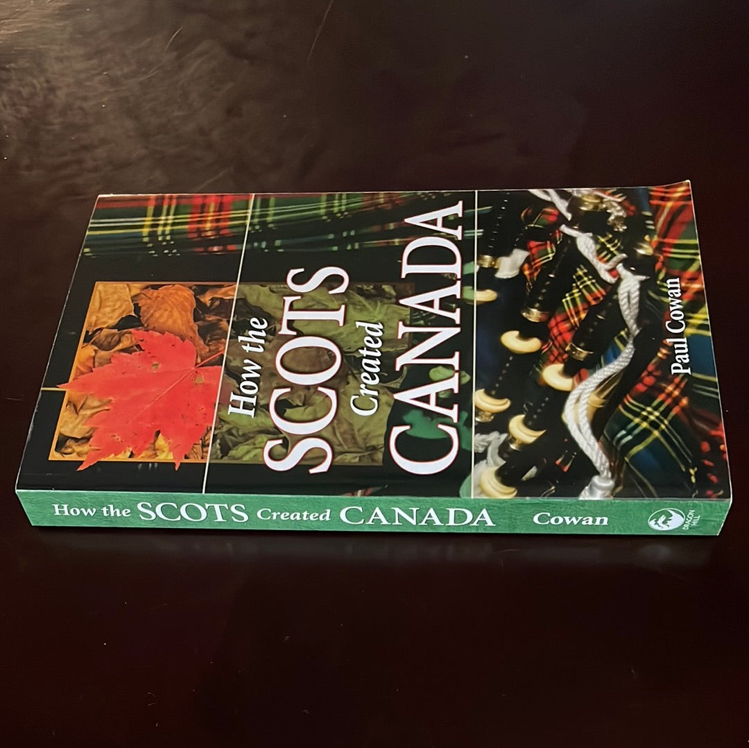 How the Scots Created Canada - Cowan, Paul