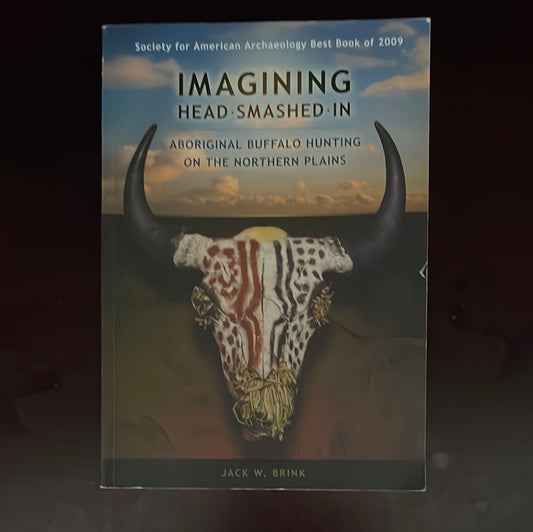 Imagining Head-Smashed-In: Aboriginal Buffalo Hunting on the Northern Plains (Athabasca University Press) - Brink, Jack W.