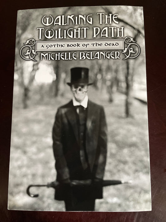 Walking the Twilight Path: A Gothic Book of the Dead - Belanger, Michelle