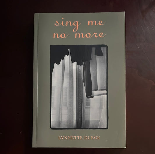 Sing Me No More (Signed) - Dueck, Lynnette