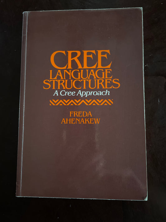 Cree Language Structures: A Cree Approach - Ahenakew, Freda