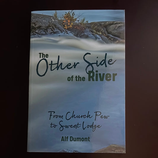 The Other Side of the River: From Church Pew to Sweat Lodge - Dumont, Alf