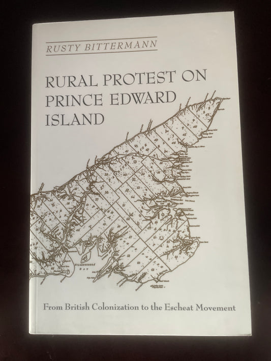 Rural Protest on Prince Edward Island: From British Colonization to the Escheat Movement - Bittermann, Rusty